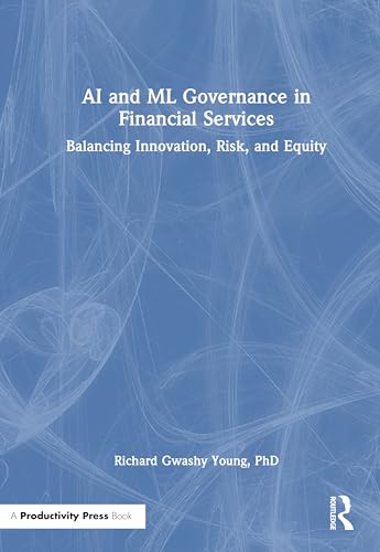 Cover of AI and ML Governance in Financial Services: Balancing Innovation, Risk, and Equity